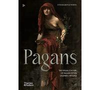 Pagans: The Visual Culture of Pagan Myths, Legends and Rituals: 2 (Religious and Spiritual Imagery)