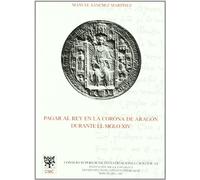 Pagar al rey en la Corona de Aragón durante el siglo XIV : estudios sobre fiscalidad y finanzas reales y urbanas: Estudios sobre fiscalidad y finanzas ... (Anejos del Anuario de Estudios Medievales)