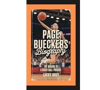 PAGE BUECKERS BIOGRAPHY: THE MAKING OF A BASKETBALL PRODIGY