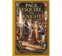 Page, Esquire, and Knight: A Book of Chivalry