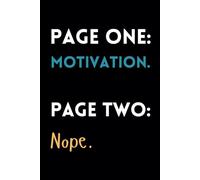 Page One: Motivation. Page Two: Nope.: Funny Lined Journal / Sarcastic, Motivational Slogan Notebook / Life sayings Notepad/ 6x9 / Gift for CoWorker, ... Birthday, Secret Santa or any Special Day