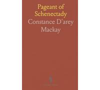 Pageant of Schenectady: Two Hundred and Fiftieth Anniversary of the Founding; Union College Grounds, May 30th-June 1st, 1912