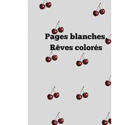 Pages blanches, Rêves colorés: Laissez vos pensées s’envoler sur ces pages