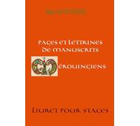 Pages et lettrines de manuscrits mérovingiens: Livret pour stages (Enluminure)