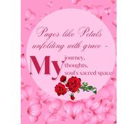 Pages like petals unfolding with grace- my thoughts, my journey, my soul's sacred space: Diary| 8.5x11 inch| Ruled Pages| 160 pages| Gift for writers, ... or for birthdays or any special occasion