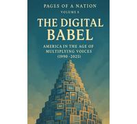 Pages of a Nation: Volume 8: The Digital Babel: America in the Age of Multiplying Voices (1990-2025) (Pages Of A Nation - 10 Covenant Volumes)