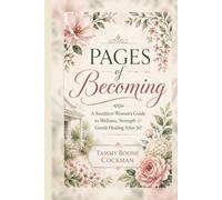 Pages of Becoming: A Southern Woman’s Guide to Wellness, Strength and Gentle Healing after 50