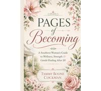 Pages of Becoming: A Southern Woman’s Guide to Wellness, Strength and Gentle Healing after 50