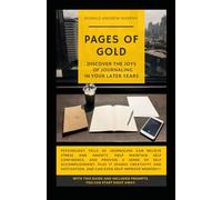 Pages of Gold: The Joys of Journaling in Your Later Years: Rediscover Yourself and Find Peace in Recording Your Thoughts, Experiences, and Reflections