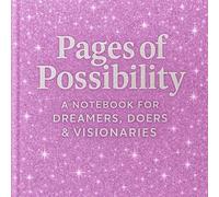 Pages of Possibility: A Notebook for Dreamers, Doers & Visionaries