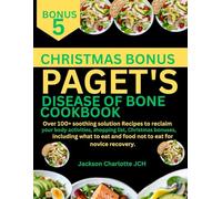 PAGET’S DISEASE OF BONE COOKBOOK: Over 100+ soothing solution Recipes to reclaim your body activities, shopping list, Christmas bonuses, including what to eat and food not to eat for novice recovery.