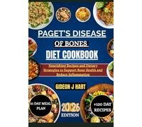 PAGET’S DISEASE OF BONES DIET COOKBOOK: Nourishing Recipes and Dietary Strategies to Support Bone Health and Reduce Inflammation