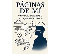PÁGINAS DE MÍ: UN VIAJE POR TODO LO QUE HE VIVIDO (PAGINAS DE MIM)