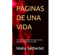 PÁGINAS DE UNA VIDA: Una historia trepidante de intriga, emoción y suspense persiguiendo una ilusión.