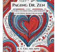 Paging Dr. Zen: sutures, stethoscopes, and serenity, a coloring book for healers