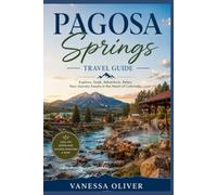 PAGOSA Springs TRAVEL GUIDE: Explore,Soak,Adventure,Relax. Your Journey Awaits in the Heart of Colorado