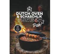 Pah! 2 - Das zweite geniale Dutch Oven und Schaschlik Rezeptbuch: 47 einzigartige Rezepte mit Kochvideos, russische Schaschlikspieß-Grillrezepte, ... im Gasgrill, Saucen, Kochbuch für Anfänger