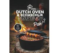 Pah! 2 - Das zweite geniale Dutch Oven und Schaschlik Rezeptbuch: 47 einzigartige Rezepte mit Kochvideos, russische Schaschlikspieß-Grillrezepte, ... im Gasgrill, Saucen, Kochbuch für Anfänger