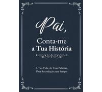 Pai, Conta-me a Tua História: Livro para Preencher e Guardar Memórias, História Familiar e Lições de Vida | com Espaço para Fotografias e Árvore Genealógica