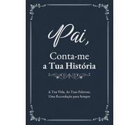 Pai, Conta-me a Tua História: Livro para Preencher e Guardar Memórias, História Familiar e Lições de Vida | com Espaço para Fotografias e Árvore Genealógica