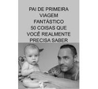 Pai De Primeira Viagem Fantástico (ebook)