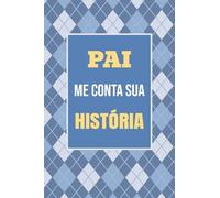 Pai, me conta sua história: Um presente especial para guardar suas histórias e memórias para sempre: 1 (O Melhor Presente de Família)