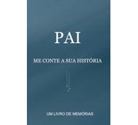 Pai, me conte a sua história - Um livro de memórias