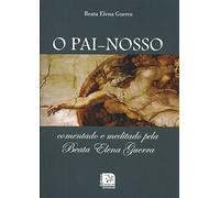 Pai Nosso, O - Comentado E Meditado Pela Beata Ele