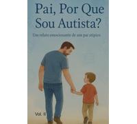 PAI POR QUE SOU AUTISTA - Lucas, Meu Pequeno Milagre
