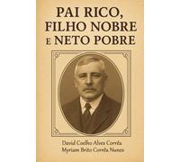 PAI RICO, FILHO NOBRE E NETO POBRE: Relatos das Primeiras Gerações Feitos pela Terceira Geração e Registrados pela Quinta Geração