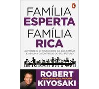 Pai Rico, Pai Pobre: Família Esperta, Família Rica: Aumente o QI Financeiro da Sua Família e Assuma o Controlo do Seu Futuro (Penguin não ficção)