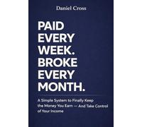 PAID EVERY W ROKE EVERY MONTH: A Simple System to Finally Keep the Money You Earn - And Take Control of Your Income