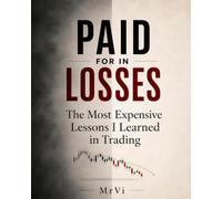 PAID FOR IN LOSSES: The Most Expensive Lessons I Learned in Trading