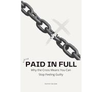 PAID IN FULL: Why the Cross Means You Can Stop Feeling Guilty