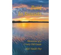 Paid in Sunsets: Memories of a Crusty Old Guide