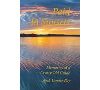 Paid in Sunsets: Memories of a Crusty Old Guide