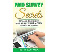 Paid Survey Secrets: How To Get Paid $100 Per Survey? Earn FREE Cash TODAY with Ease and the Peace of Mind! With No Prior Experience!