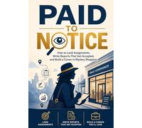 Paid To Notice: How to Land Assignments, Write Reports That Get Accepted, and Build a Career in Mystery Shopping