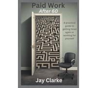 Paid Work After 60: A Practical Guide to Getting Hired Again