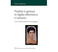 Paideia e ginnasi in Egitto ellenistico e romano (Studi e ricerche)