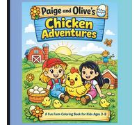 Paige and Olive's Chicken Adventures: A Cute Farm Animal Coloring Book for Kids Ages 3-8 Featuring Chickens, Chicks, Fun Activities, Mazes, and Easy Coloring Pages for Preschool and Early Learners
