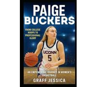 PAIGE BUCKERS: From College Hoops to Professional Glory: An Empowering Journey in Women’s Basketball