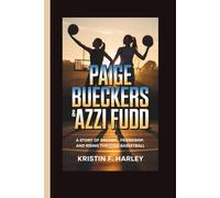PAIGE BUECKERS & AZZI FUDD: A Story of Dreams, Friendship, and Rising Through Basketball