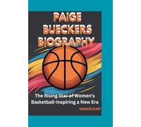 PAIGE BUECKERS BIOGRAPHY: The Rising Star of Women's Basketball-Inspiring a New Era