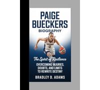 Paige Bueckers Biography: The Spirit of Resilience Overcoming Injuries, Doubts, and Limits to Rewrite Destiny