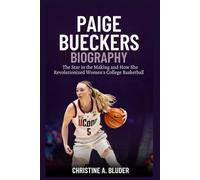 Paige Bueckers Biography: The Star in the Making and How She Revolutionized Women's College Basketball