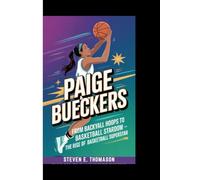 PAIGE BUECKERS: From Backyard Hoops to Basketball Stardom - The Rise of a Basketball Superstar