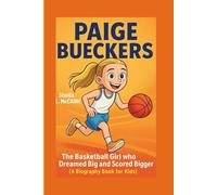 PAIGE BUECKERS: The Basketball Girl who Dreamed Big and Scored Bigger:(A Biography Book for Kids)