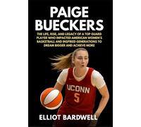 Paige Bueckers: The Life, Rise, and Legacy of a Top Guard Player Who Impacted American Women's Basketball and Inspired Generations to Dream Bigger and Achieve More (Sports Biography Books)