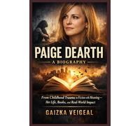 Paige Dearth: A Biography From Childhood Trauma to Fiction with Meaning - Her Life, Books, and Real-World Impact